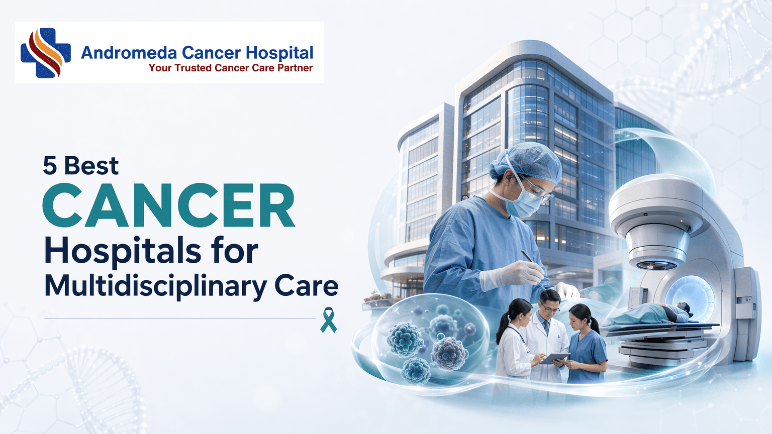 5 Best Cancer Hospitals for Multidisciplinary Care